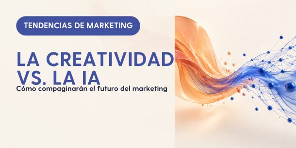 Creatividad e IA: tendencias del futuro del marketing